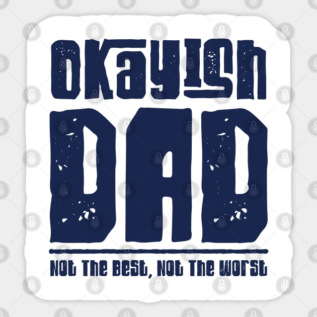 Okayish Dad Father's Day Not The Best Dad Ever Not The Worst Sticker by But Seriously, Are You Bleeding?